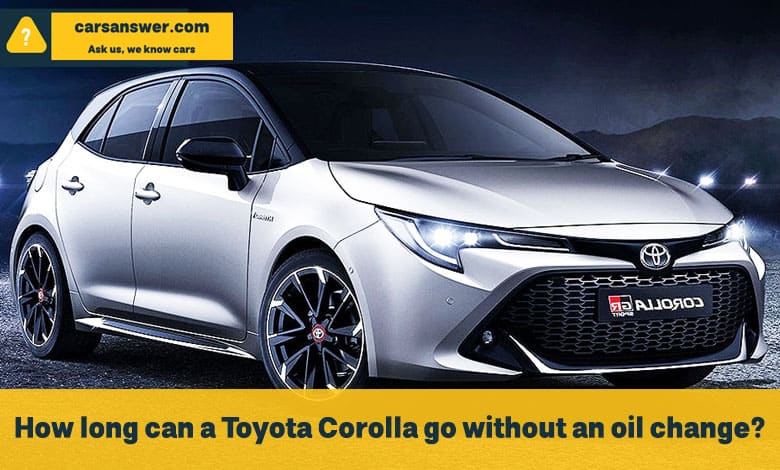 How long can a Toyota Corolla go without an oil change?